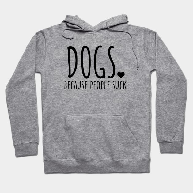 Dogs because people suck Hoodie by LunaMay